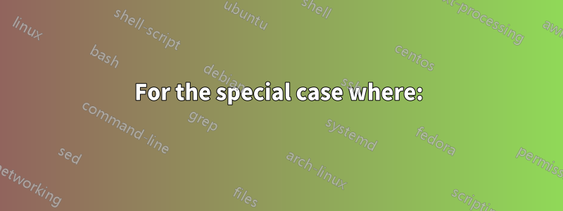 For the special case where: