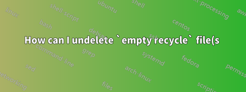 How can I undelete `empty recycle` file(s) in Windows 7?
