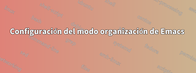 Configuración del modo organización de Emacs