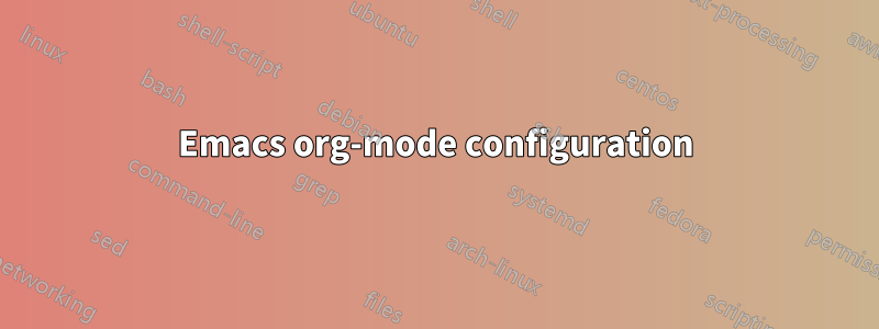 Emacs org-mode configuration