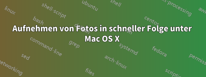 Aufnehmen von Fotos in schneller Folge unter Mac OS X