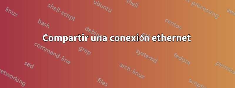 Compartir una conexión ethernet