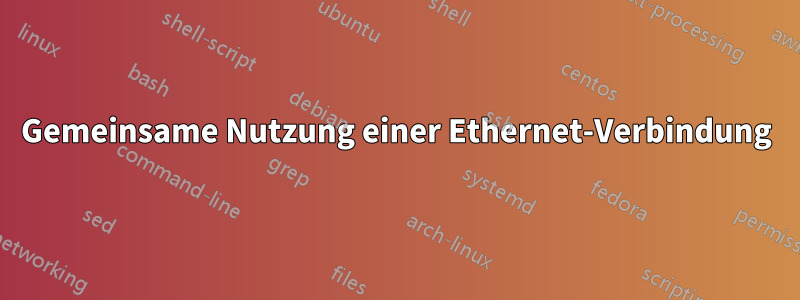 Gemeinsame Nutzung einer Ethernet-Verbindung