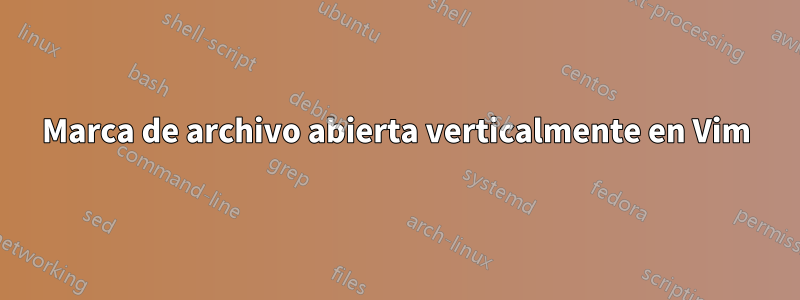 Marca de archivo abierta verticalmente en Vim