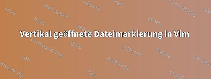Vertikal geöffnete Dateimarkierung in Vim