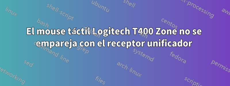 El mouse táctil Logitech T400 Zone no se empareja con el receptor unificador