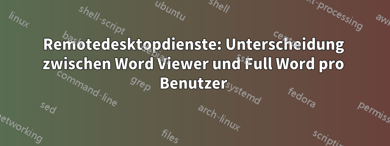 Remotedesktopdienste: Unterscheidung zwischen Word Viewer und Full Word pro Benutzer