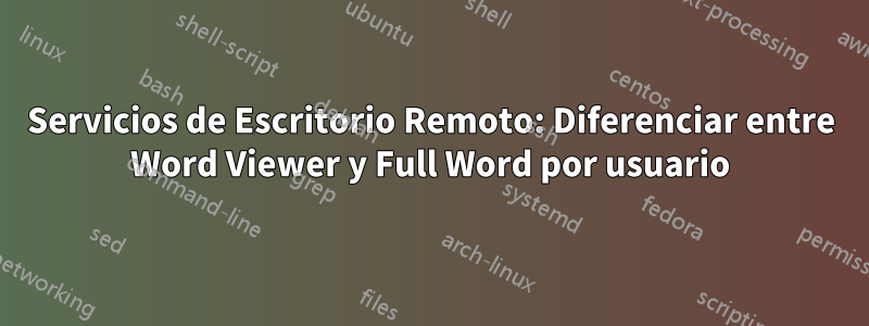Servicios de Escritorio Remoto: Diferenciar entre Word Viewer y Full Word por usuario