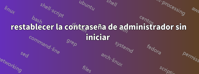 restablecer la contraseña de administrador sin iniciar 