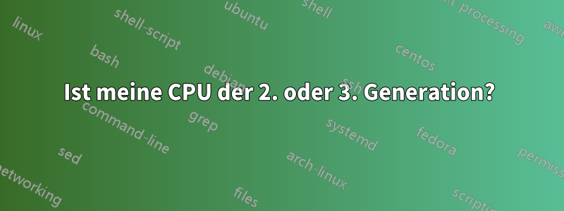 Ist meine CPU der 2. oder 3. Generation?