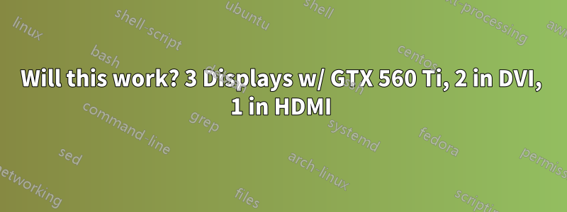 Will this work? 3 Displays w/ GTX 560 Ti, 2 in DVI, 1 in HDMI