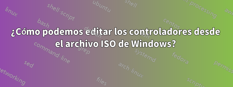 ¿Cómo podemos editar los controladores desde el archivo ISO de Windows?