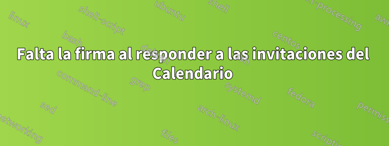 Falta la firma al responder a las invitaciones del Calendario