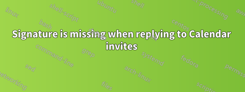Signature is missing when replying to Calendar invites