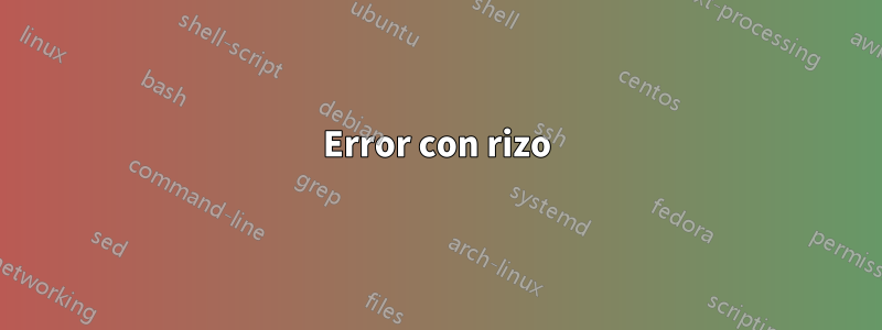 Error con rizo