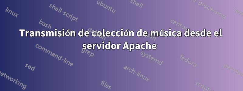 Transmisión de colección de música desde el servidor Apache 