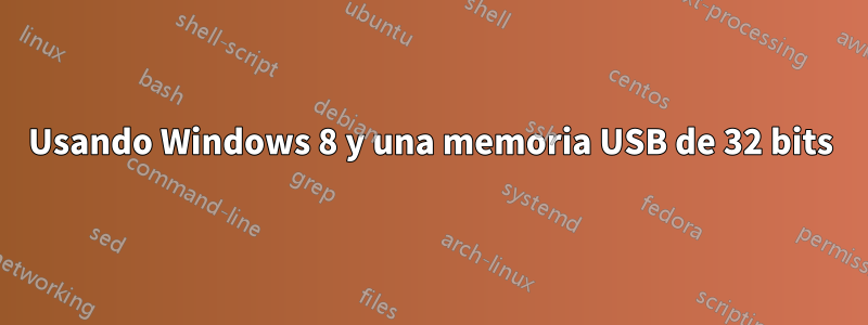 Usando Windows 8 y una memoria USB de 32 bits