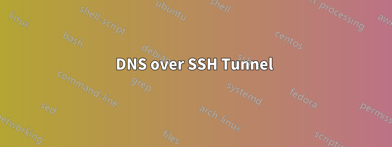 DNS over SSH Tunnel