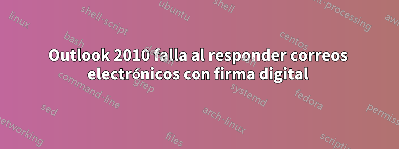 Outlook 2010 falla al responder correos electrónicos con firma digital