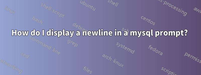 How do I display a newline in a mysql prompt?