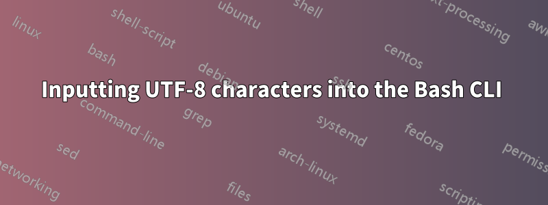 Inputting UTF-8 characters into the Bash CLI
