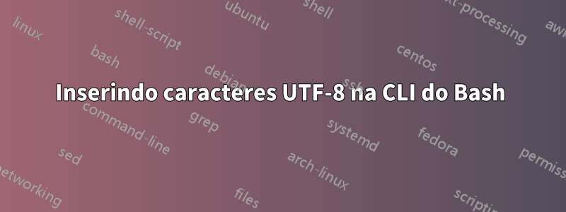 Inserindo caracteres UTF-8 na CLI do Bash