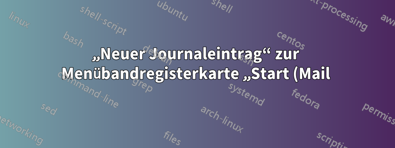 „Neuer Journaleintrag“ zur Menübandregisterkarte „Start (Mail)“ in Outlook 2013 hinzufügen