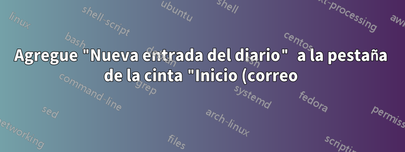 Agregue "Nueva entrada del diario" a la pestaña de la cinta "Inicio (correo)" en Outlook 2013