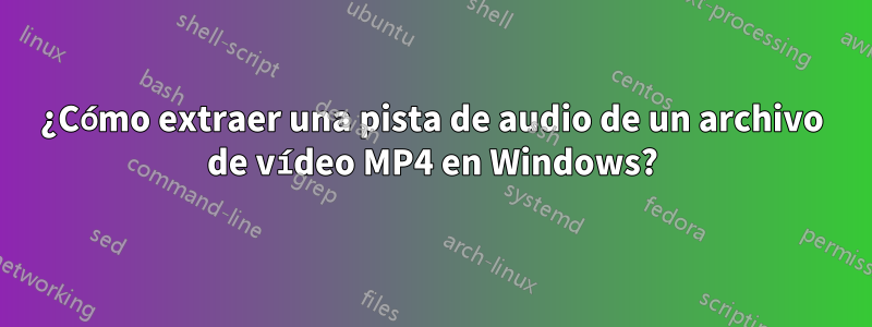 ¿Cómo extraer una pista de audio de un archivo de vídeo MP4 en Windows?
