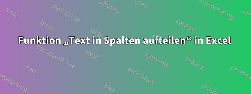 Funktion „Text in Spalten aufteilen“ in Excel