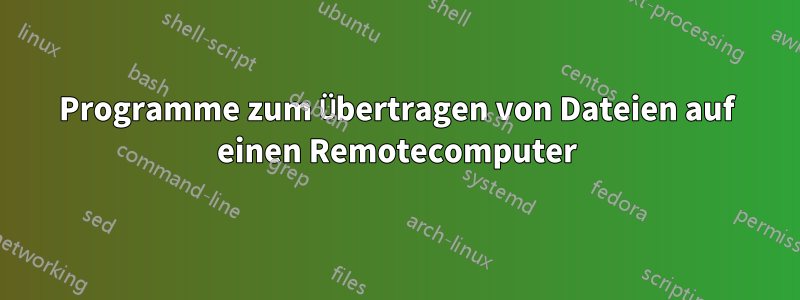 Programme zum Übertragen von Dateien auf einen Remotecomputer