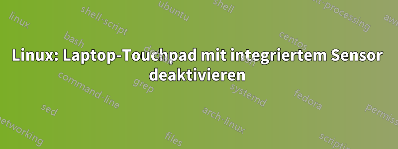 Linux: Laptop-Touchpad mit integriertem Sensor deaktivieren