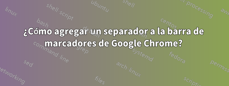 ¿Cómo agregar un separador a la barra de marcadores de Google Chrome?