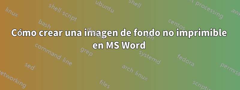 Cómo crear una imagen de fondo no imprimible en MS Word