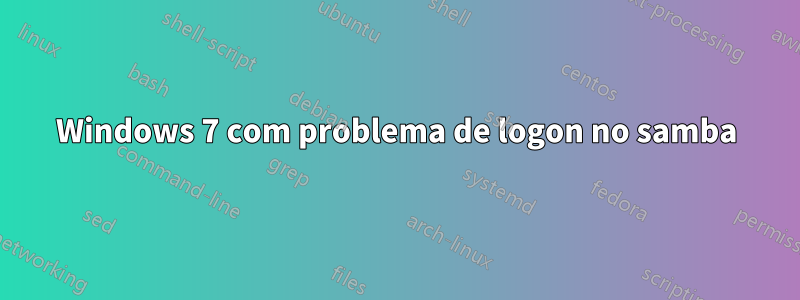 Windows 7 com problema de logon no samba