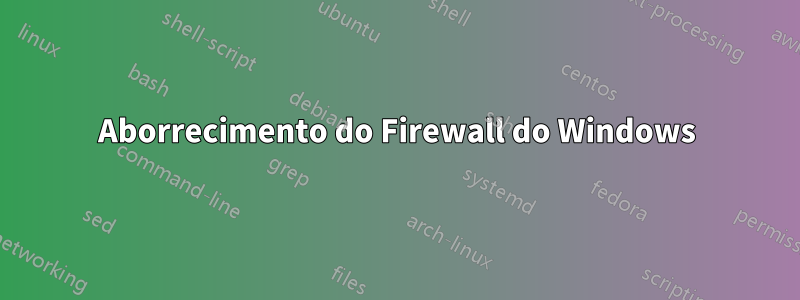 Aborrecimento do Firewall do Windows