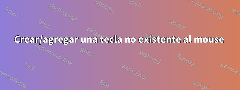Crear/agregar una tecla no existente al mouse