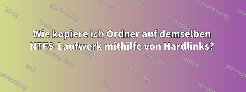 Wie kopiere ich Ordner auf demselben NTFS-Laufwerk mithilfe von Hardlinks?