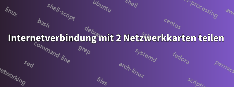 Internetverbindung mit 2 Netzwerkkarten teilen