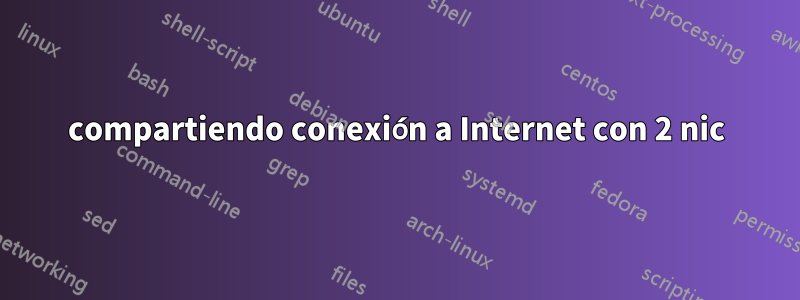 compartiendo conexión a Internet con 2 nic