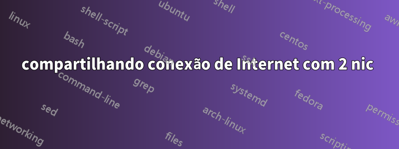 compartilhando conexão de Internet com 2 nic