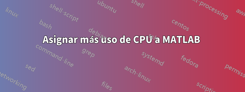 Asignar más uso de CPU a MATLAB
