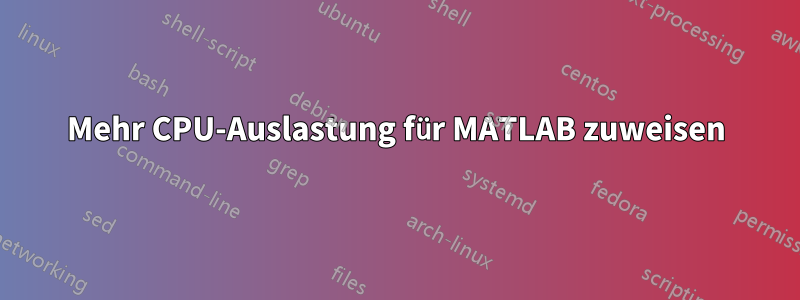 Mehr CPU-Auslastung für MATLAB zuweisen