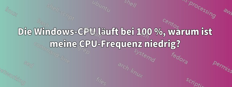 Die Windows-CPU läuft bei 100 %, warum ist meine CPU-Frequenz niedrig?