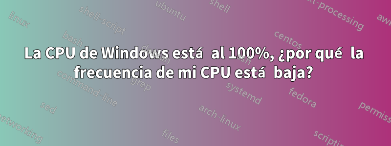 La CPU de Windows está al 100%, ¿por qué la frecuencia de mi CPU está baja?