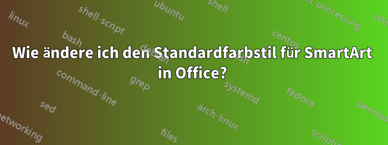 Wie ändere ich den Standardfarbstil für SmartArt in Office?