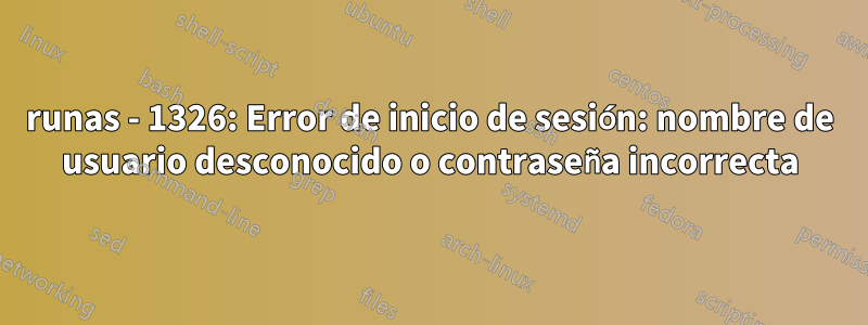 runas - 1326: Error de inicio de sesión: nombre de usuario desconocido o contraseña incorrecta