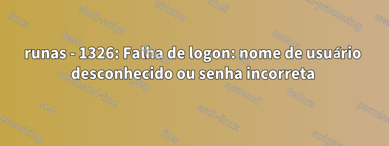 runas - 1326: Falha de logon: nome de usuário desconhecido ou senha incorreta