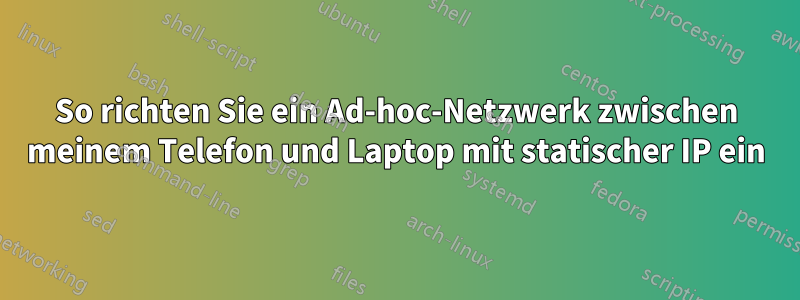So richten Sie ein Ad-hoc-Netzwerk zwischen meinem Telefon und Laptop mit statischer IP ein