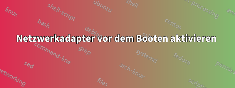 Netzwerkadapter vor dem Booten aktivieren